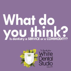 The phrase, "What do you Think? Is Dentistry a service or a commodity?" Green leafy logo of White Dental Studio placed below.